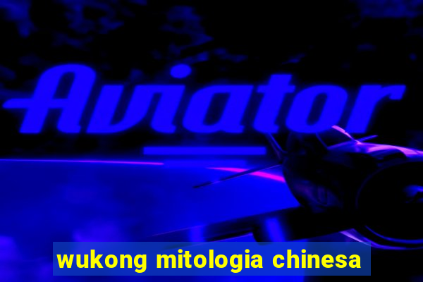 wukong mitologia chinesa